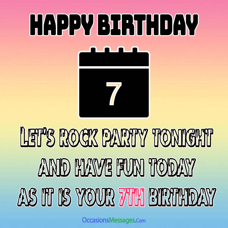 Faisons la fête ce soir et amusons-nous aujourd'hui car c'est ton 7ème anniversaire