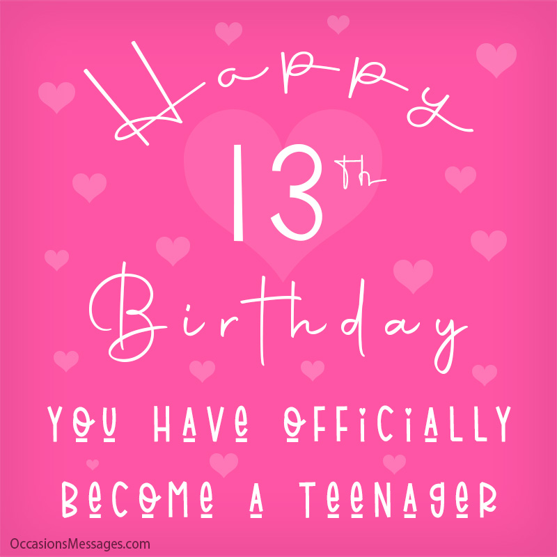 Joyeux 13ème anniversaire. Vous êtes officiellement devenu adolescent.