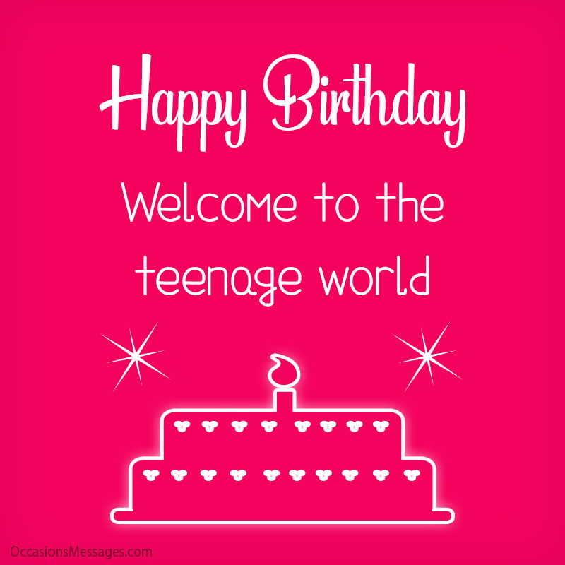 Joyeux anniversaire. Bienvenue dans le monde des adolescents !