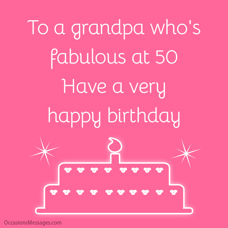 À un grand-père qui est fabuleux à 50 ans. Passez un très joyeux anniversaire.