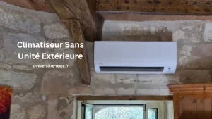 Qu'est-ce qu'un Climatiseur Sans Unité Extérieure 